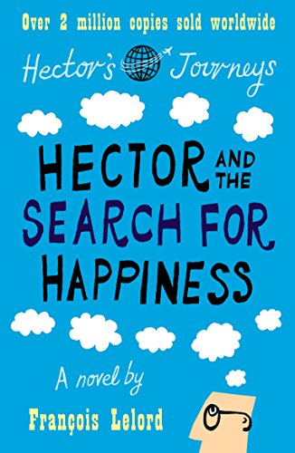 Hector and the Search for Happiness by Francois Lelord