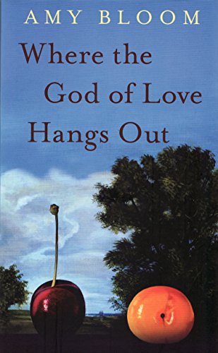 Where the God of Love Hangs Out by Amy Bloom