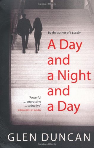 A Day and a Night and a Day by Glen Duncan