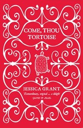 Come, Thou Tortoise by Jessica Grant