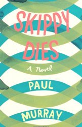Skippy Dies by Paul Murray