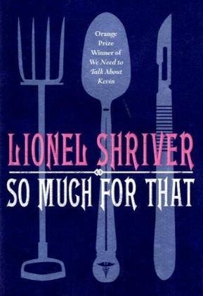 So Much For That by Lionel Shriver