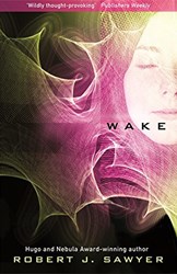 Wake by Robert J Sawyer