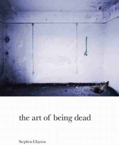 The Art of Being Dead by Stephen Clayton