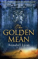 The Golden Mean by Annabel Lyon