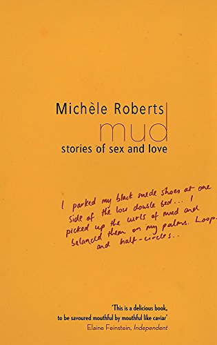 Mud: Stories of Sex and Love by Michele Roberts