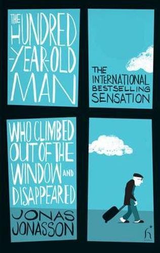 The Hundred-Year-Old Man Who Climbed Out of the Window and Disappeared by Jonas Jonasson