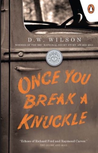 Once You Break a Knuckle by D W Wilson