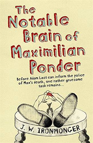 The Notable Brain of Maximilian Ponder by J W Ironmonger
