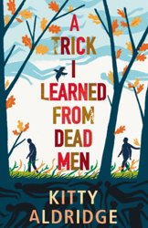 A Trick I Learned from Dead Men by Kitty Aldridge