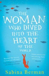 The Woman Who Dived into the Heart of the World by Sabina Berman