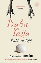 Baba Yaga Laid an Egg by Dubravka Ugresic