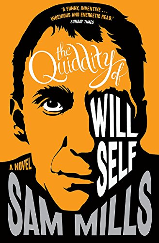The Quiddity of Will Self by Sam Mills