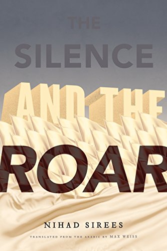 The Silence and the Roar by Nihad Sirees