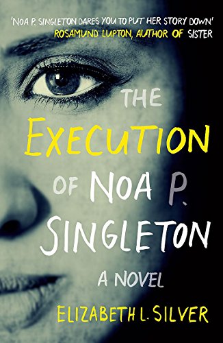 The Execution of Noa P. Singleton by Elizabeth L Silver