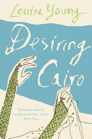 Desiring Cairo by Louisa Young