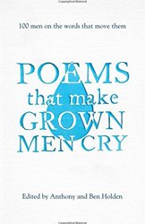 Poems That Make Grown Men Cry by Anthony & Ben Holden (eds)