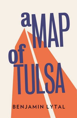 A Map of Tulsa by Benjamin Lytal