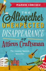 The Altogether Unexpected Disappearance of Atticus Craftsman by Mamen Sanchez