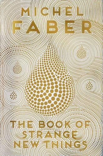 The Book of Strange New Things by Michel Faber