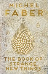 The Book of Strange New Things by Michel Faber