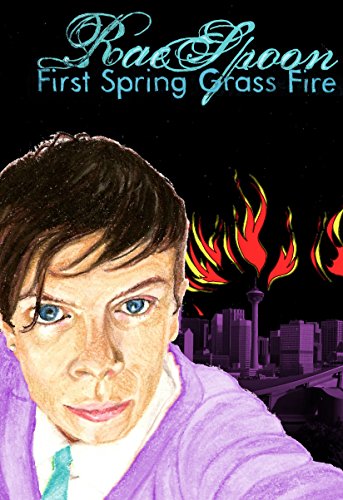 First Spring Grass Fire by Rae Spoon