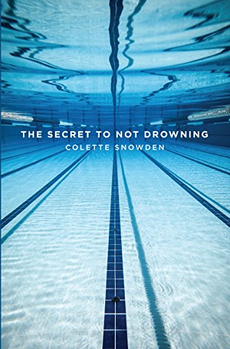 The Secret to Not Drowning by Colette Snowden