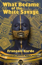 What Became of the White Savage by François Garde