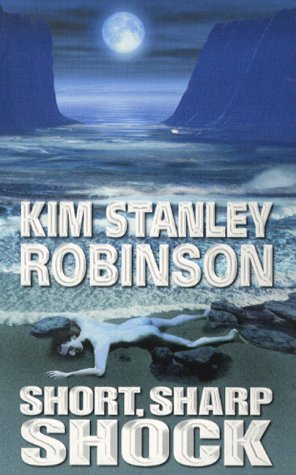 Short Sharp Shock by Kim Stanley Robinson