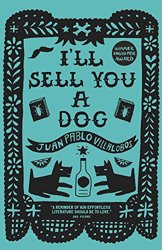 I'll Sell You a Dog by Juan Pablo Villalobos