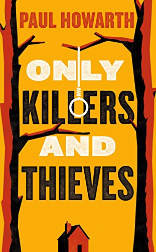 Only Killers and Thieves by Paul Howarth