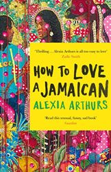 How to Love a Jamaican by Alexia Arthurs