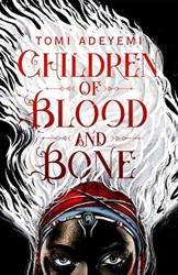 Children of Blood and Bone by Tomi Adeyemi
