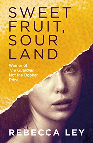 Sweet Fruit, Sour Land by Rebecca Ley