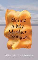 Silence is my Mother Tongue by Sulaiman Addonia