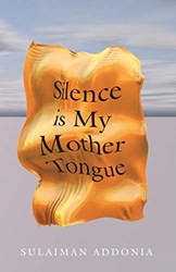 Silence is my Mother Tongue by Sulaiman Addonia