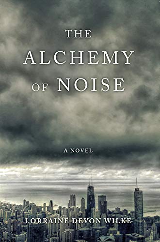 The Alchemy of Noise by Lorraine Devon Wilkes