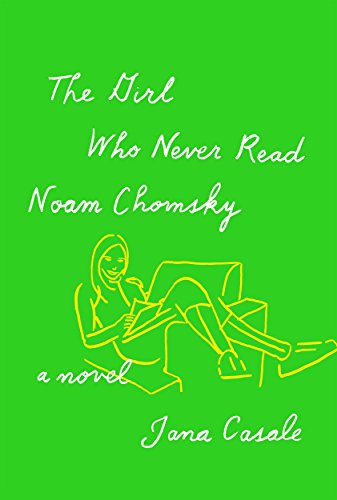 The Girl Who Never Read Noam Chomsky by Jana Casale