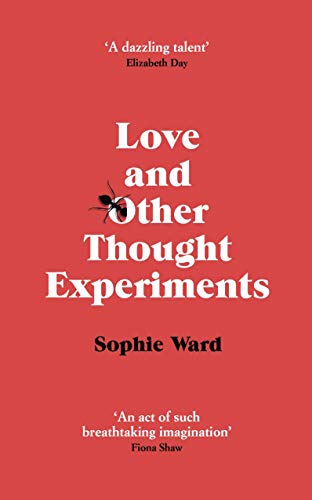 Love and Other Thought Experiments by Sophie Ward