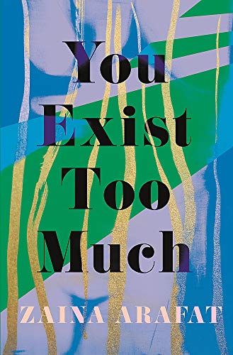 You Exist Too Much by Zaina Arafat