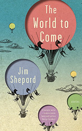 The World to Come by Jim Shepard