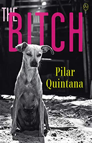 The Bitch by Pilar Quintana