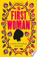 The First Woman by Jennifer Nansubuga Makumbi