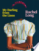 My Darling from the Lions by Rachel Long