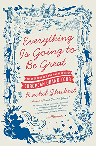 Everything Is Going to Be Great by  Rachel Shukert