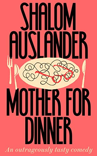 Mother for Dinner by  Shalom Auslander