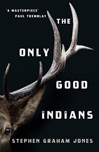 The Only Good Indians by Stephen Graham Jones