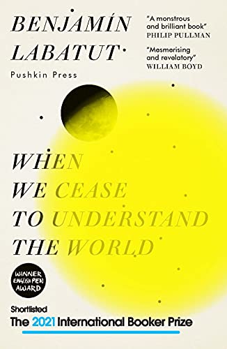 When We Cease to Understand the World by Benjamín Labatut