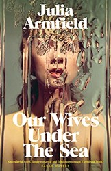 Our Wives Under The Sea by  Julia Armfield