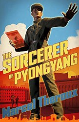The Sorcerer of Pyongyang by  Marcel Theroux